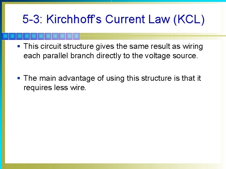 5 -3: Kirchhoff’s Current Law (KCL) § This circuit structure gives the same result