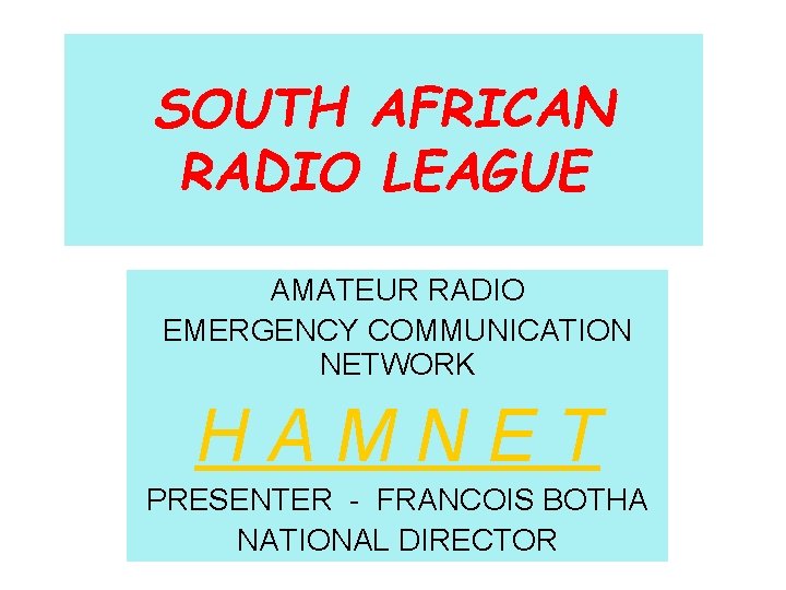 SOUTH AFRICAN RADIO LEAGUE AMATEUR RADIO EMERGENCY COMMUNICATION NETWORK HAMNET PRESENTER - FRANCOIS BOTHA