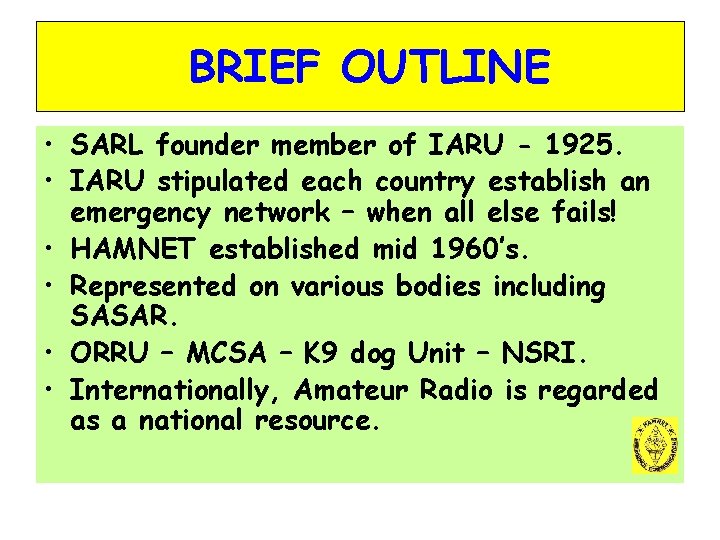 BRIEF OUTLINE • SARL founder member of IARU - 1925. • IARU stipulated each