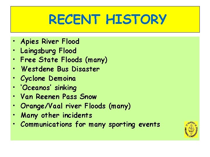RECENT HISTORY • • • Apies River Flood Laingsburg Flood Free State Floods (many)