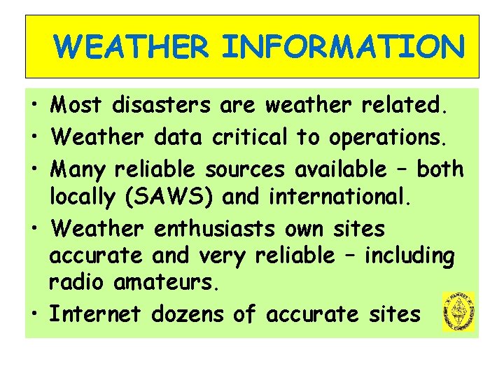 WEATHER INFORMATION • Most disasters are weather related. • Weather data critical to operations.