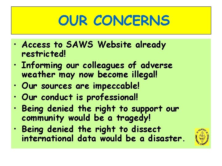 OUR CONCERNS • Access to SAWS Website already restricted! • Informing our colleagues of