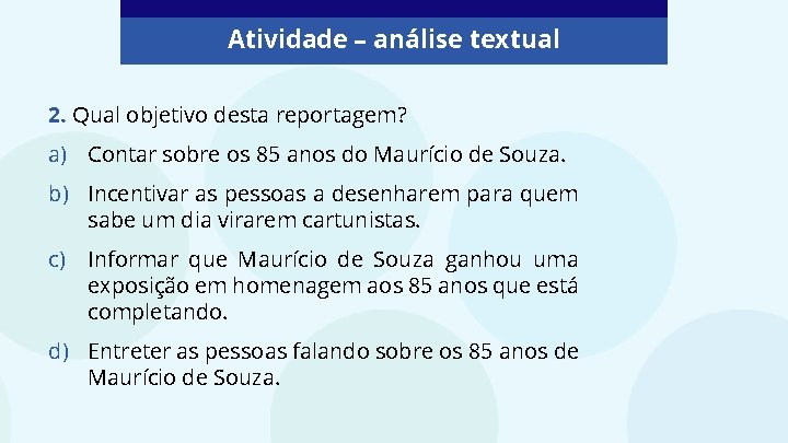 Atividade – análise textual 2. Qual objetivo desta reportagem? a) Contar sobre os 85