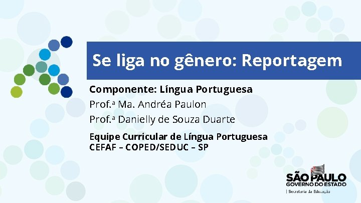 Se liga no gênero: Reportagem Componente: Língua Portuguesa 7 Prof. a Ma. Andréa Paulon