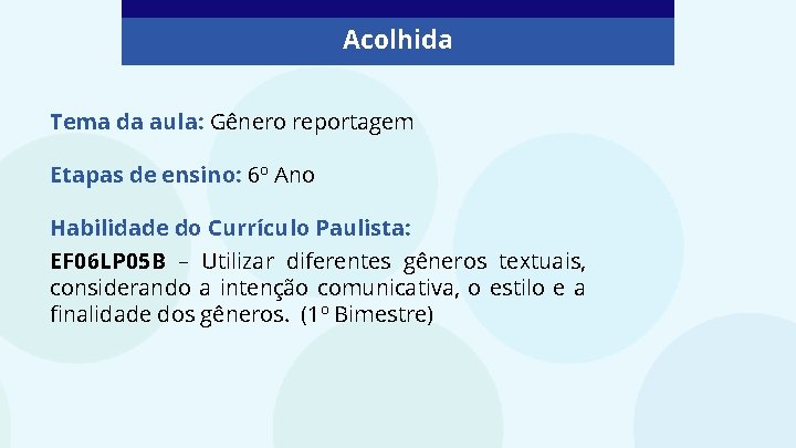 Acolhida Tema da aula: Gênero reportagem Etapas de ensino: 6º Ano Habilidade do Currículo