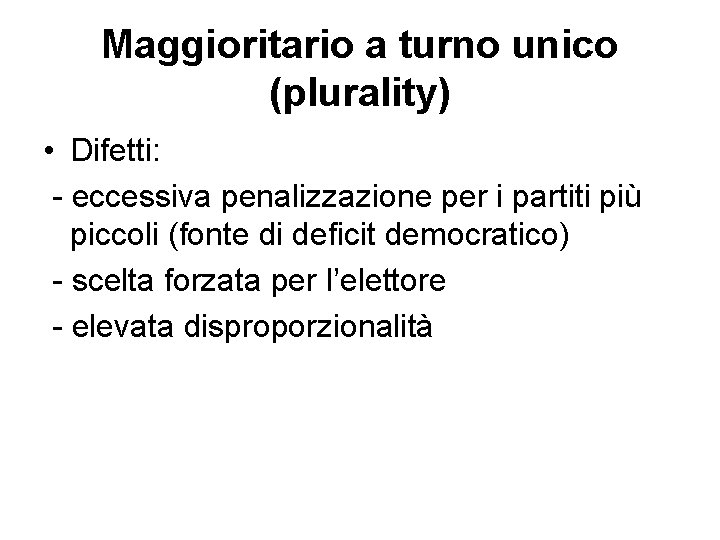 Maggioritario a turno unico (plurality) • Difetti: - eccessiva penalizzazione per i partiti più