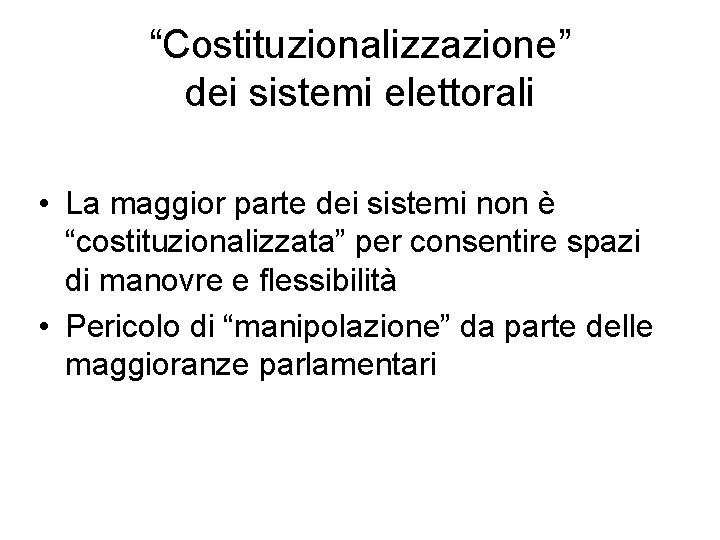 “Costituzionalizzazione” dei sistemi elettorali • La maggior parte dei sistemi non è “costituzionalizzata” per