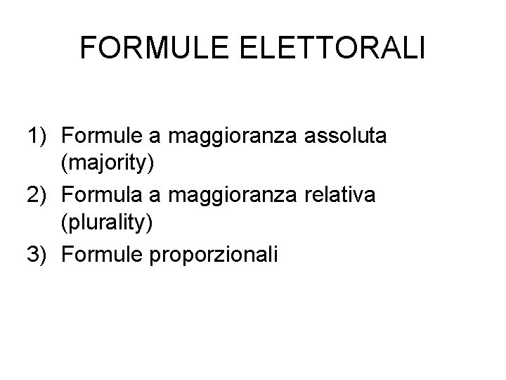 FORMULE ELETTORALI 1) Formule a maggioranza assoluta (majority) 2) Formula a maggioranza relativa (plurality)