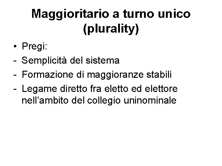 Maggioritario a turno unico (plurality) • - Pregi: Semplicità del sistema Formazione di maggioranze