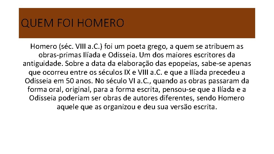 QUEM FOI HOMERO Homero (séc. VIII a. C. ) foi um poeta grego, a