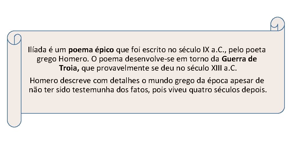 Ilíada é um poema épico que foi escrito no século IX a. C. ,