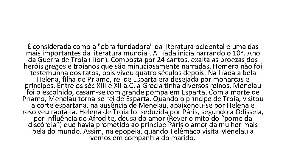 É considerada como a "obra fundadora" da literatura ocidental e uma das mais importantes