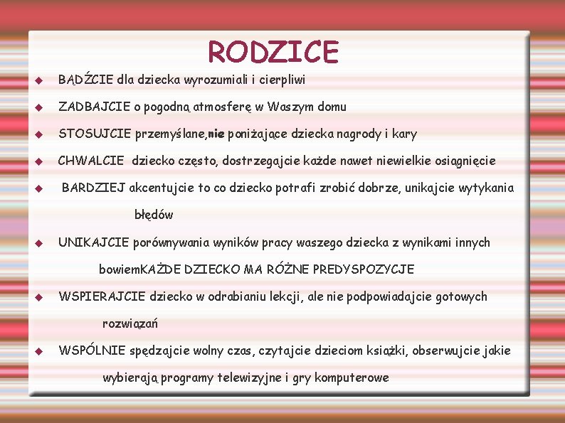 RODZICE BĄDŹCIE dla dziecka wyrozumiali i cierpliwi ZADBAJCIE o pogodną atmosferę w Waszym domu