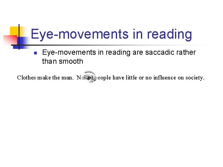 Eye-movements in reading n Eye-movements in reading are saccadic rather than smooth Clothes make