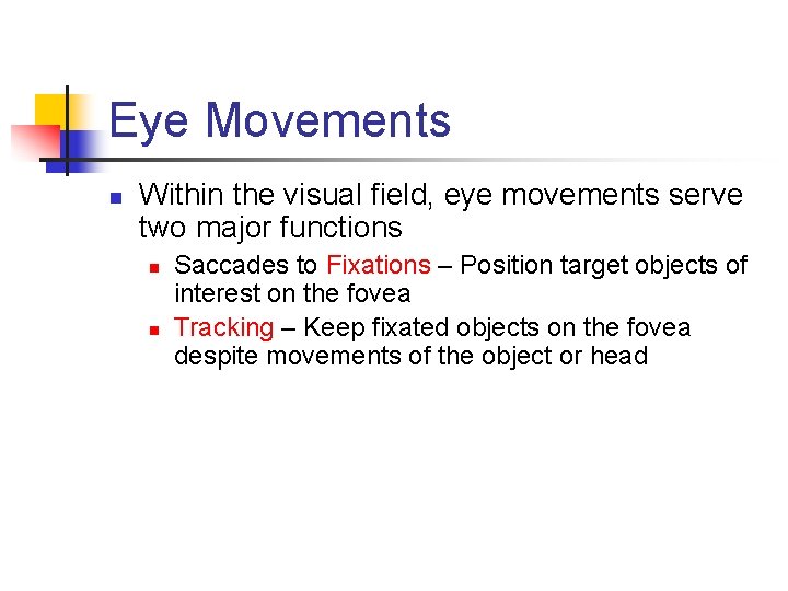 Eye Movements n Within the visual field, eye movements serve two major functions n