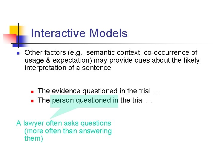 Interactive Models n Other factors (e. g. , semantic context, co-occurrence of usage &
