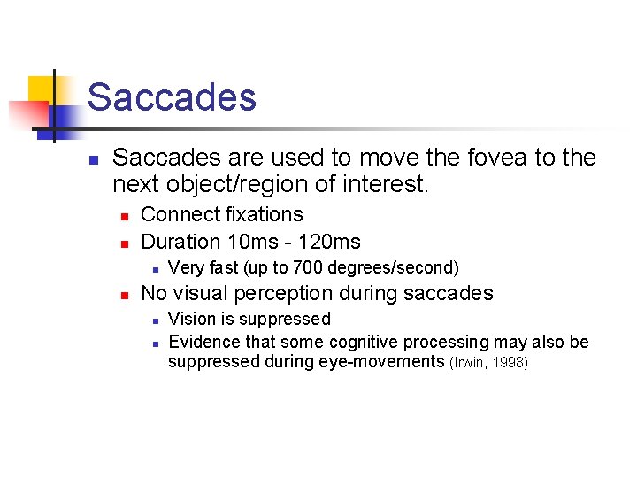 Saccades n Saccades are used to move the fovea to the next object/region of