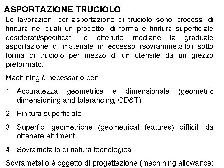 ASPORTAZIONE TRUCIOLO Le lavorazioni per asportazione di truciolo sono processi di finitura nei quali