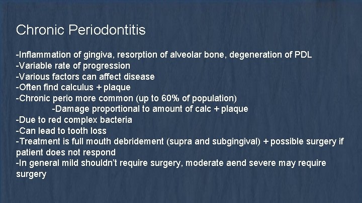 Chronic Periodontitis -Inflammation of gingiva, resorption of alveolar bone, degeneration of PDL -Variable rate
