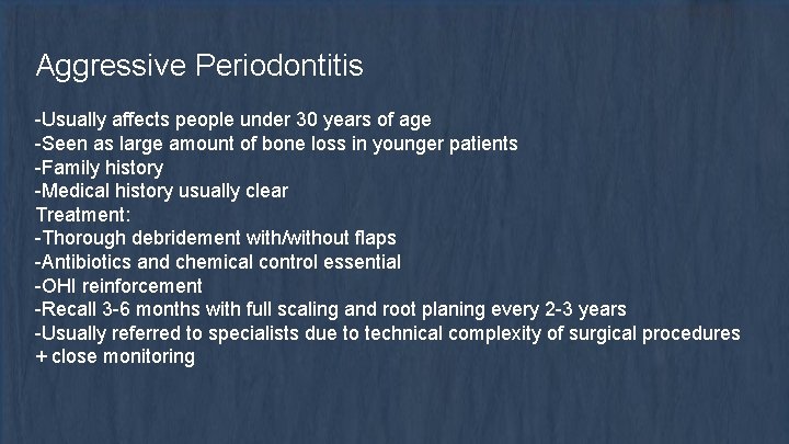 Aggressive Periodontitis -Usually affects people under 30 years of age -Seen as large amount