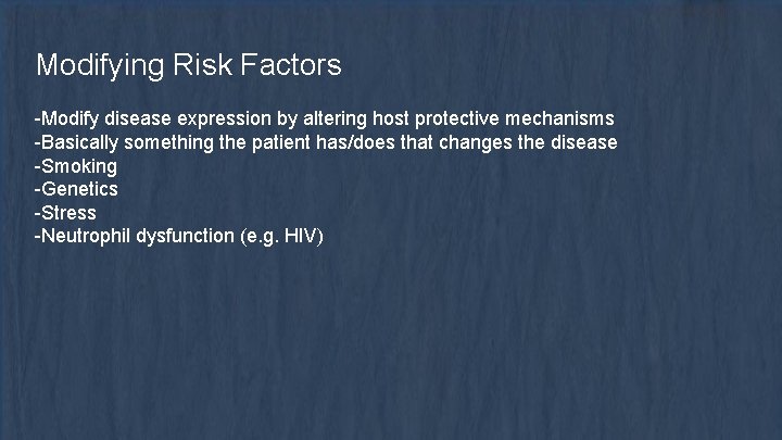 Modifying Risk Factors -Modify disease expression by altering host protective mechanisms -Basically something the