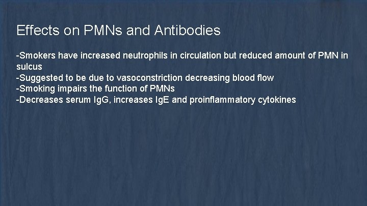 Effects on PMNs and Antibodies -Smokers have increased neutrophils in circulation but reduced amount