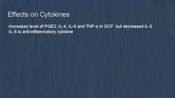Effects on Cytokines -Increases level of PGE 2, IL-4, IL-8 and TNF-α in GCF