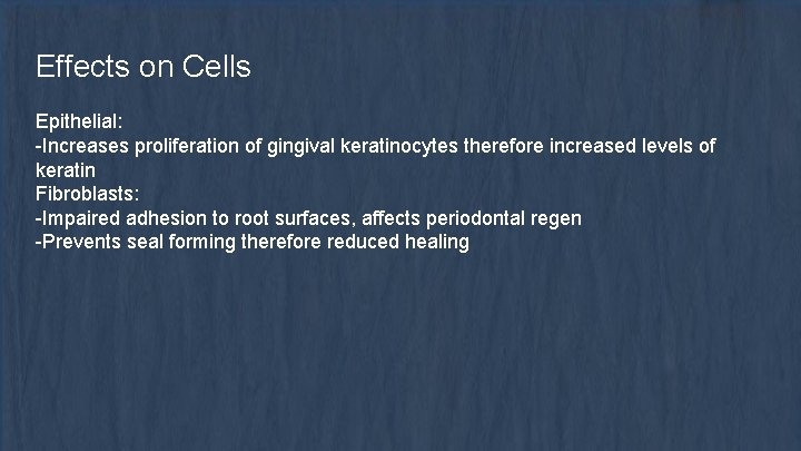 Effects on Cells Epithelial: -Increases proliferation of gingival keratinocytes therefore increased levels of keratin