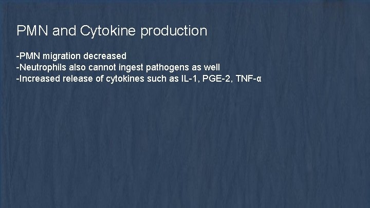 PMN and Cytokine production -PMN migration decreased -Neutrophils also cannot ingest pathogens as well