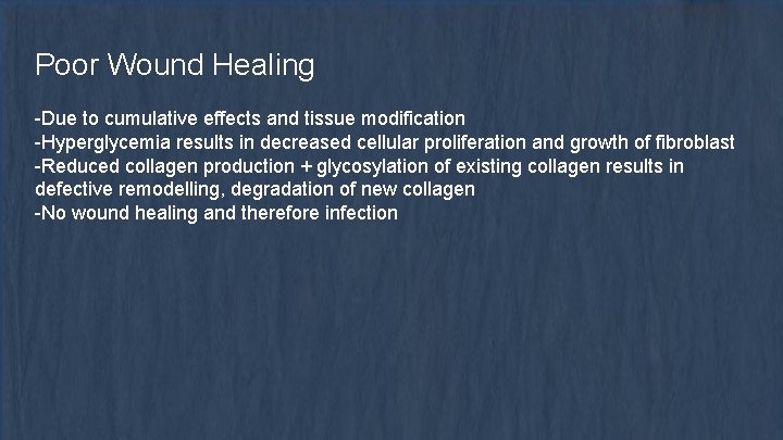 Poor Wound Healing -Due to cumulative effects and tissue modification -Hyperglycemia results in decreased