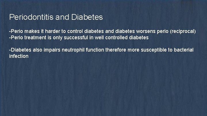 Periodontitis and Diabetes -Perio makes it harder to control diabetes and diabetes worsens perio