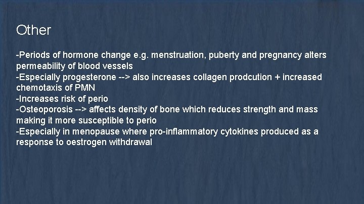 Other -Periods of hormone change e. g. menstruation, puberty and pregnancy alters permeability of