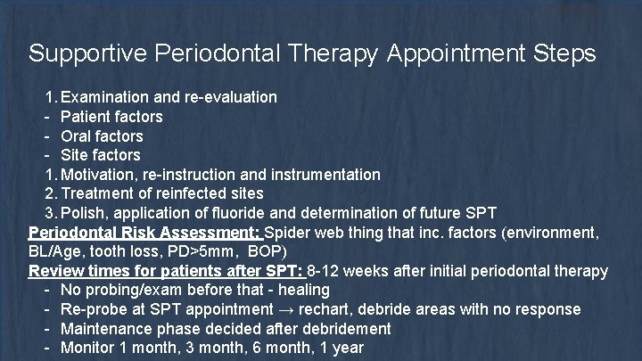 Supportive Periodontal Therapy Appointment Steps 1. Examination and re-evaluation - Patient factors - Oral
