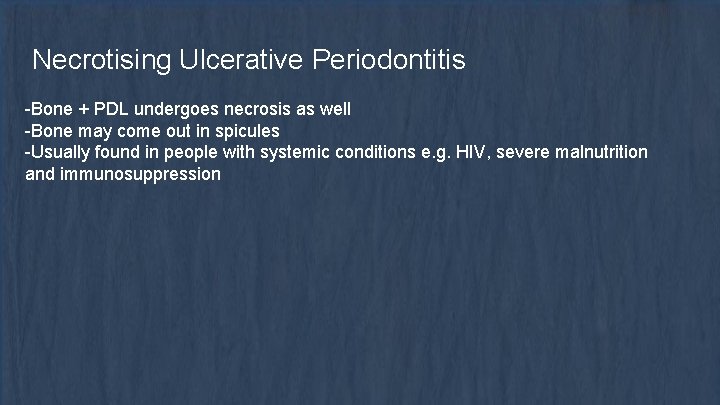 Necrotising Ulcerative Periodontitis -Bone + PDL undergoes necrosis as well -Bone may come out