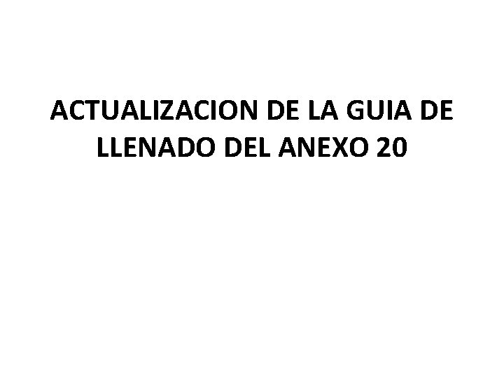 ACTUALIZACION DE LA GUIA DE LLENADO DEL ANEXO