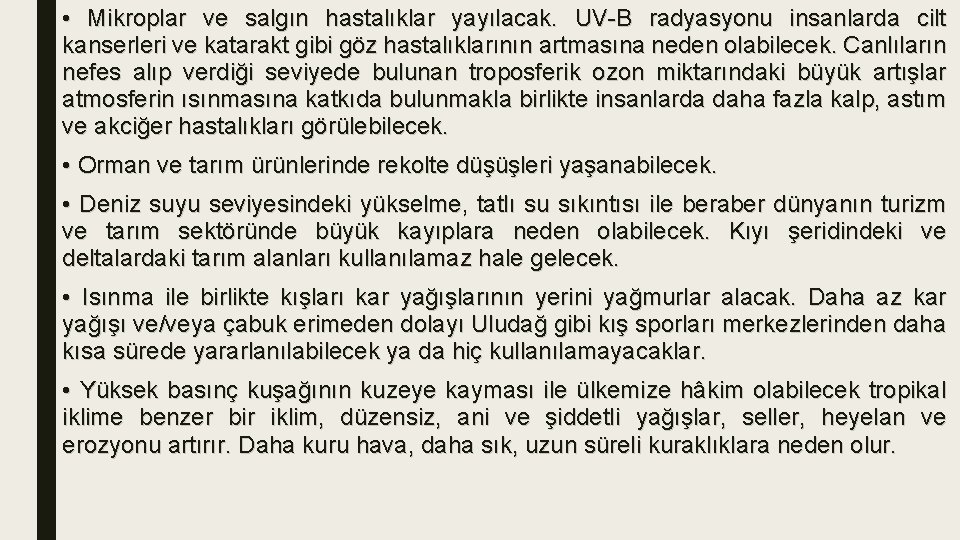  • Mikroplar ve salgın hastalıklar yayılacak. UV-B radyasyonu insanlarda cilt kanserleri ve katarakt