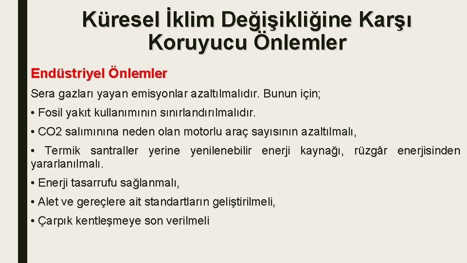 Küresel İklim Değişikliğine Karşı Koruyucu Önlemler Endüstriyel Önlemler Sera gazları yayan emisyonlar azaltılmalıdır. Bunun