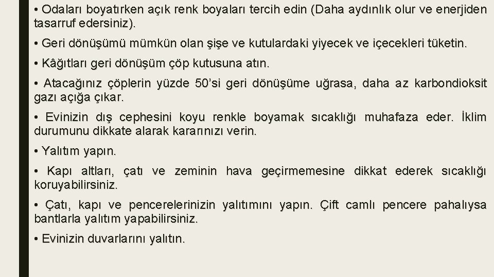  • Odaları boyatırken açık renk boyaları tercih edin (Daha aydınlık olur ve enerjiden