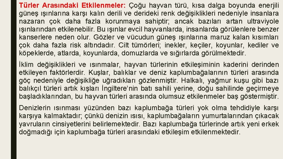 Türler Arasındaki Etkilenmeler: Çoğu hayvan türü, kısa dalga boyunda enerjili güneş ışınlarına karşı kalın