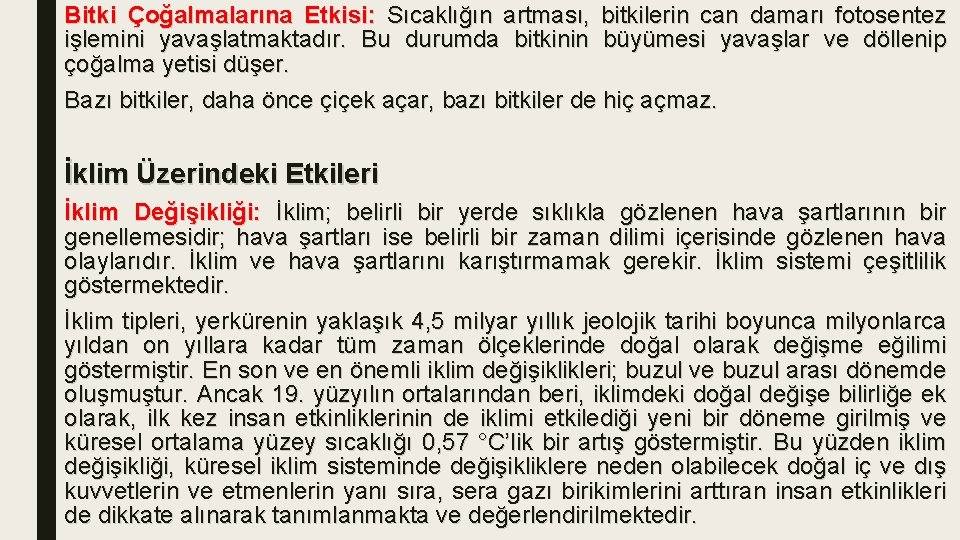 Bitki Çoğalmalarına Etkisi: Sıcaklığın artması, bitkilerin can damarı fotosentez işlemini yavaşlatmaktadır. Bu durumda bitkinin