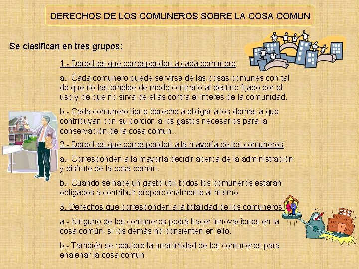 DERECHOS DE LOS COMUNEROS SOBRE LA COSA COMUN Se clasifican en tres grupos: 1.