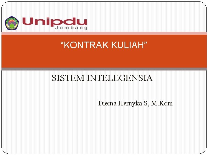 “KONTRAK KULIAH” SISTEM INTELEGENSIA Diema Hernyka S, M. Kom 