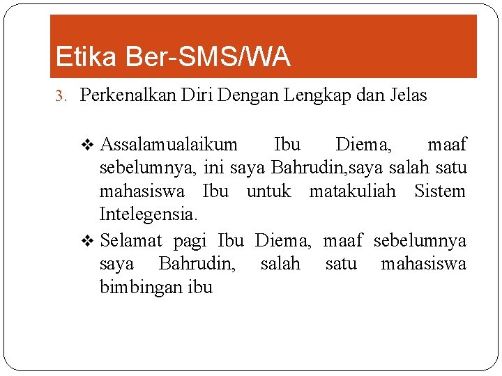 Etika Ber-SMS/WA 3. Perkenalkan Diri Dengan Lengkap dan Jelas v Assalamualaikum Ibu Diema, maaf