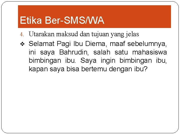 Etika Ber-SMS/WA 4. Utarakan maksud dan tujuan yang jelas v Selamat Pagi Ibu Diema,