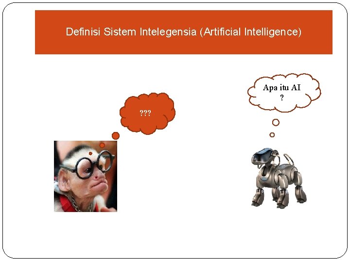 Definisi Sistem Intelegensia (Artificial Intelligence) Apa itu AI ? ? 