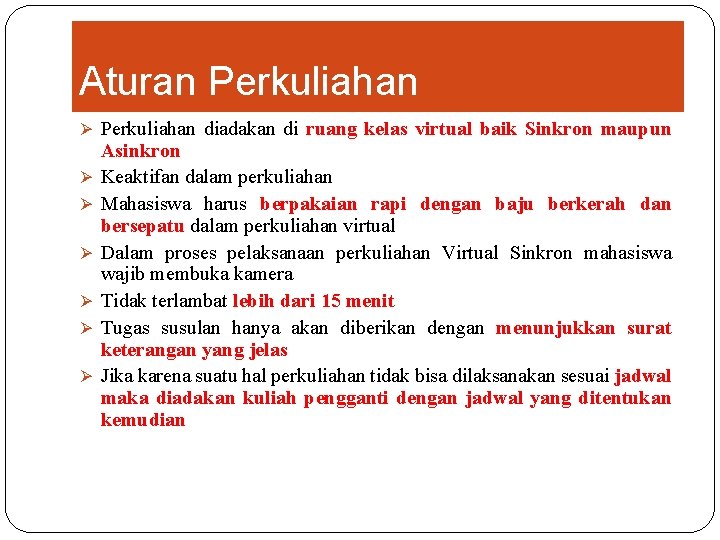 Aturan Perkuliahan Ø Perkuliahan diadakan di ruang kelas virtual baik Sinkron maupun Ø Ø