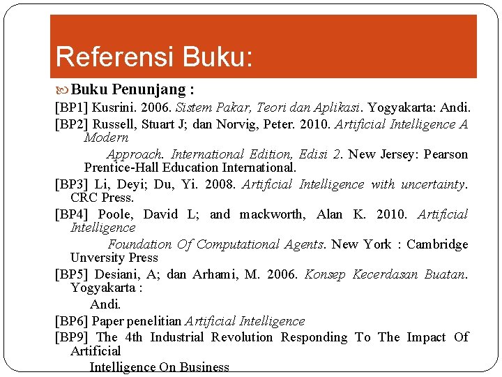 Referensi Buku: Buku Penunjang : [BP 1] Kusrini. 2006. Sistem Pakar, Teori dan Aplikasi.