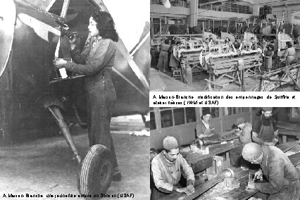 A Maison-Blanche, modification des empennages de Spitfire et atelier hélices ( IWM et USAF)