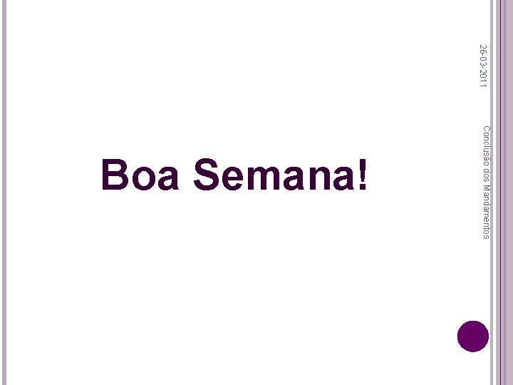 26 -03 -2011 Conclusão dos Mandamentos Boa Semana! 