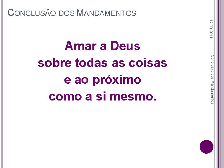 CONCLUSÃO DOS MANDAMENTOS 12 -03 -2011 Conclusão dos Mandamentos Amar a Deus sobre todas